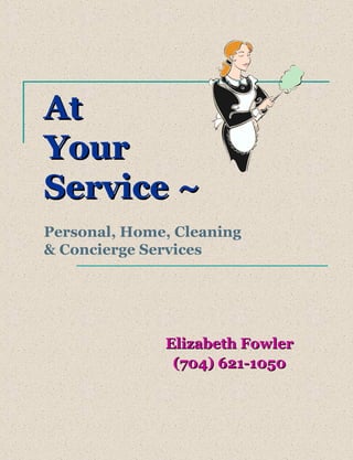 At  Your  Service ~   Personal, Home, Cleaning  & Concierge Services Elizabeth Fowler (704) 621-1050 