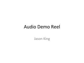 Audio Demo Reel Jason King 