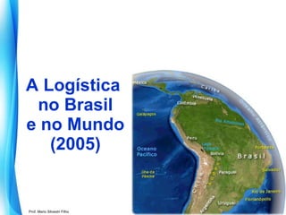 A Logística  no Brasil e no Mundo (2005) 