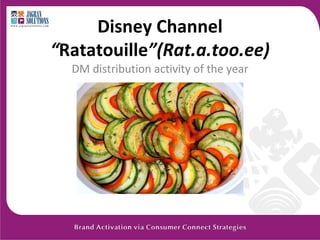 Disney Channel  “ Ratatouille ”(Rat.a.too.ee) DM distribution activity of the year 