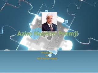 Azim Hashim Premji   Presented  by  Amit Kumar Nayak 