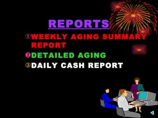 REPORTS WEEKLY AGING SUMMARY REPORT DETAILED AGING DAILY CASH REPORT 