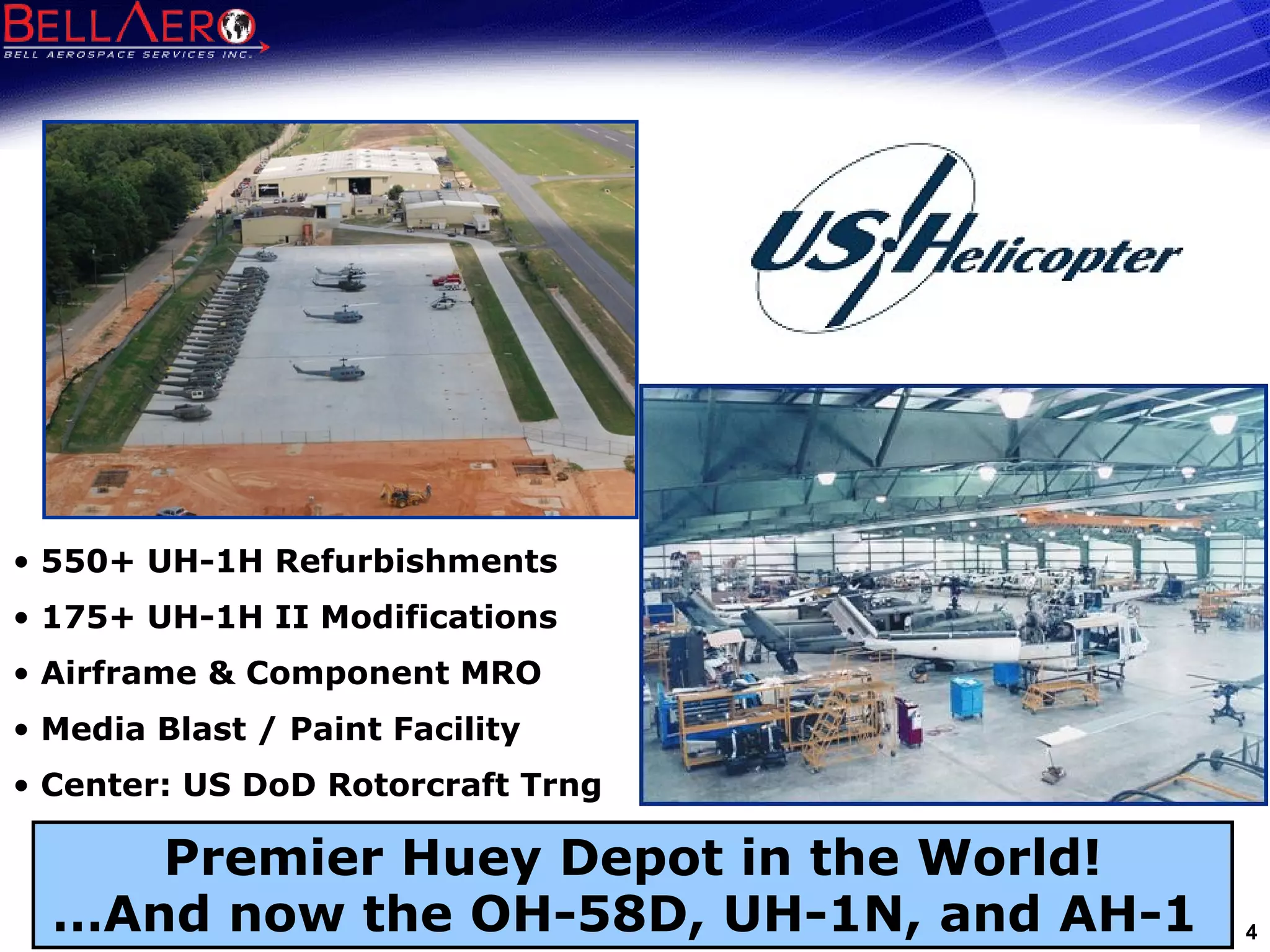 Premier Huey Depot in the World! …And now the OH-58D, UH-1N, and AH-1  550+ UH-1H Refurbishments 175+ UH-1H II Modifications Airframe & Component MRO Media Blast / Paint Facility Center: US DoD Rotorcraft Trng 