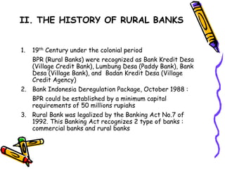 II. THE HISTORY OF RURAL BANKS
1. 19th Century under the colonial period
BPR (Rural Banks) were recognized as Bank Kredit ...