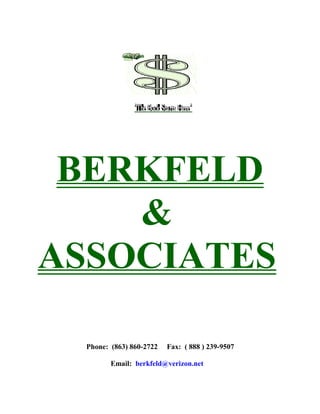 BERKFELD
&
ASSOCIATES
Phone: (863) 860-2722 Fax: ( 888 ) 239-9507
Email: berkfeld@verizon.net
 