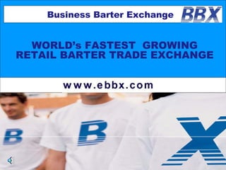 WORLD’s FASTEST  GROWING  RETAIL BARTER TRADE EXCHANGE  Business Barter Exchange  