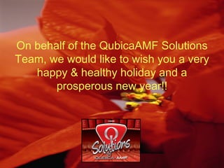 On behalf of the QubicaAMF Solutions Team, we would like to wish you a very happy & healthy holiday and a prosperous new year!! 