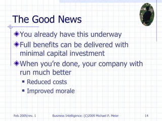 The Good News You already have this underway Full benefits can be delivered with minimal capital investment When you’re done, your company with run much better Reduced costs Improved morale 