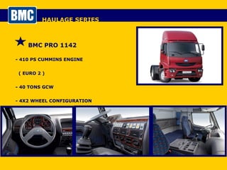 HAULAGE SERIES BMC PRO 1142 - 410 PS CUMMINS ENGINE  ( EURO 2 ) - 40 TONS GCW - 4X2 WHEEL CONFIGURATION - TRACTIVE UNIT 