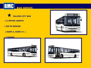 BUS SERIES FALCON CITY BUS - 11 METER LENGTH - 230 PS ENGINE  ( EURO 3, EURO 4+ ) - 2 DOORS  - 39+1+1 SEATS 