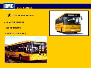 BUS SERIES 1100 FE SCHOOL BUS - 11 METER LENGTH - 160 PS ENGINE  ( EURO 3, EURO 4+ ) - 55+1+1 SEATS 