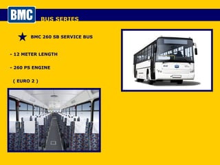 BUS SERIES BMC 260 SB SERVICE BUS - 12 METER LENGTH - 260 PS ENGINE  ( EURO 2 ) - 49+1+1 SEATS 