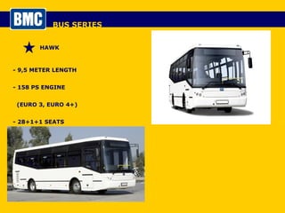 BUS SERIES HAWK - 9,5 METER LENGTH - 158 PS ENGINE  (EURO 3, EURO 4+) - 28+1+1 SEATS 