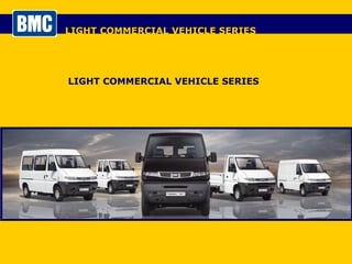 LIGHT COMMERCIAL VEHICLE SERIES LIGHT COMMERCIAL VEHICLE SERIES 