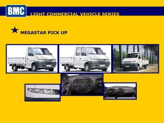 LIGHT COMMERCIAL VEHICLE SERIES MEGASTAR PICK UP 