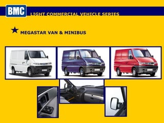 LIGHT COMMERCIAL VEHICLE SERIES MEGASTAR VAN & MINIBUS 