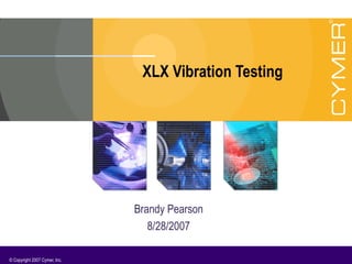 XLX Vibration Testing Brandy Pearson 8/28/2007 