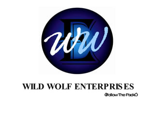 WILD WOLF ENTERPRISES “ Follow The Pack” 