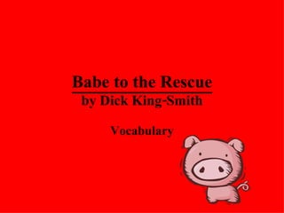 Babe to the Rescue by Dick King-Smith Vocabulary 