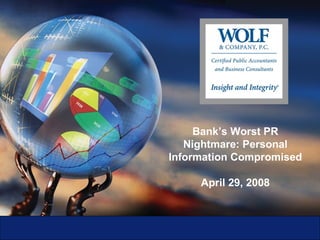 Bank’s Worst PR Nightmare: Personal Information Compromised April 29, 2008 