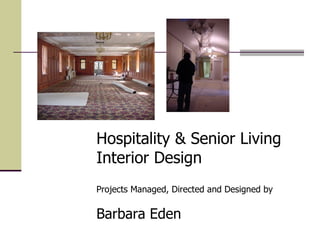 Hospitality & Senior Living Interior Design Projects Managed, Directed and Designed by   Barbara Eden 