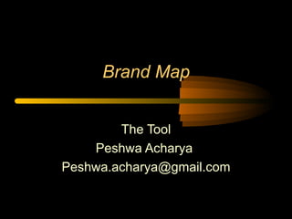 Brand Map The Tool Peshwa Acharya  [email_address] 