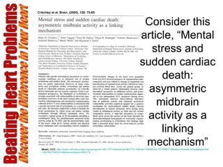 Beating Heart Problems Discover the Difference in Your Heart ( Brain,   2005;  http://brain.oxfordjournals.org/cgi/reprint/128/1/75?maxtoshow=&HITS=10&hits=10&RESULTFORMAT=& fulltext = mental+stress&searchid =1&FIRSTINDEX=0&resourcetype=HWCIT ) Consider this article, “Mental stress and sudden cardiac death: asymmetric midbrain activity as a linking mechanism” Critchley et al. Brain, (2005),   128: 75-85 