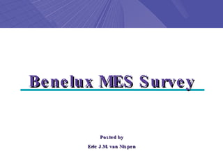 Benelux MES Survey Posted by Eric J.M. van Nispen 