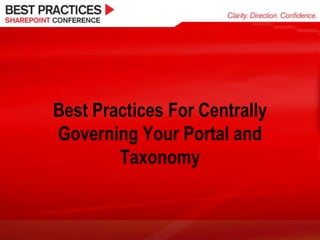 Best Practices For Centrally
Governing Your Portal and
        Taxonomy
 