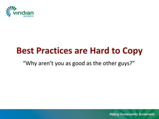 Best Practices are Hard to Copy “Why aren’t you as good as the other guys?” 