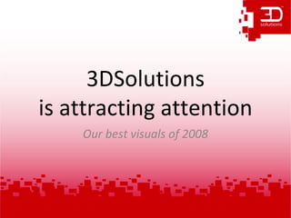 3DSolutions is attracting attention Our best visuals of 2008 