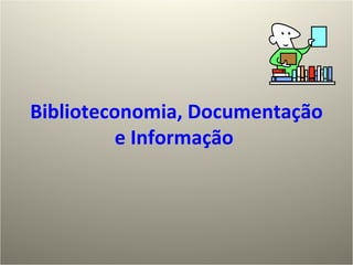 Biblioteconomia, Documentação e Informação  