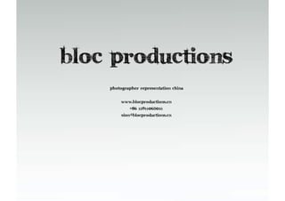 Bloc productions
    Photographer representation china

         www.blocproductions.cn
             +86 13911065031
         sion@blocproductions.cn
 