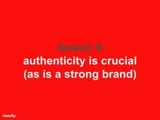 lesson 6 authenticity is crucial (as is a strong brand) 