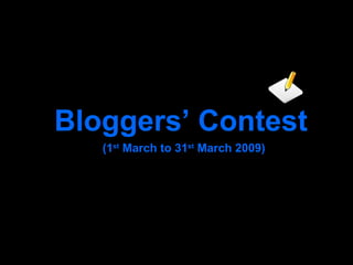 Bloggers’ Contest (1 st  March to 31 st  March 2009) 
