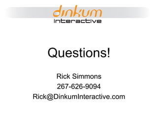 Questions! Rick Simmons 267-626-9094 [email_address] 