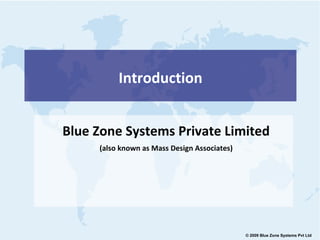 Introduction Blue Zone Systems Private Limited (also known as Mass Design Associates) 