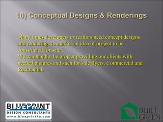 Many times developers or realtors need concept designs and renderings to market an idea or project to be constructed for sale. We can handle the project providing our clients with needed pictures and such for sale flyers. Commercial and Residential. 