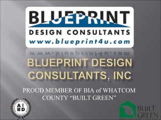 PROUD MEMBER OF BIA of WHATCOM COUNTY “BUILT GREEN” 