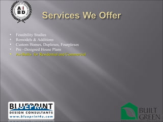 Feasibility Studies Remodels & Additions Custom Homes, Duplexes, Fourplexes Pre –Designed House Plans As-Builts  for Residential and Commercial 