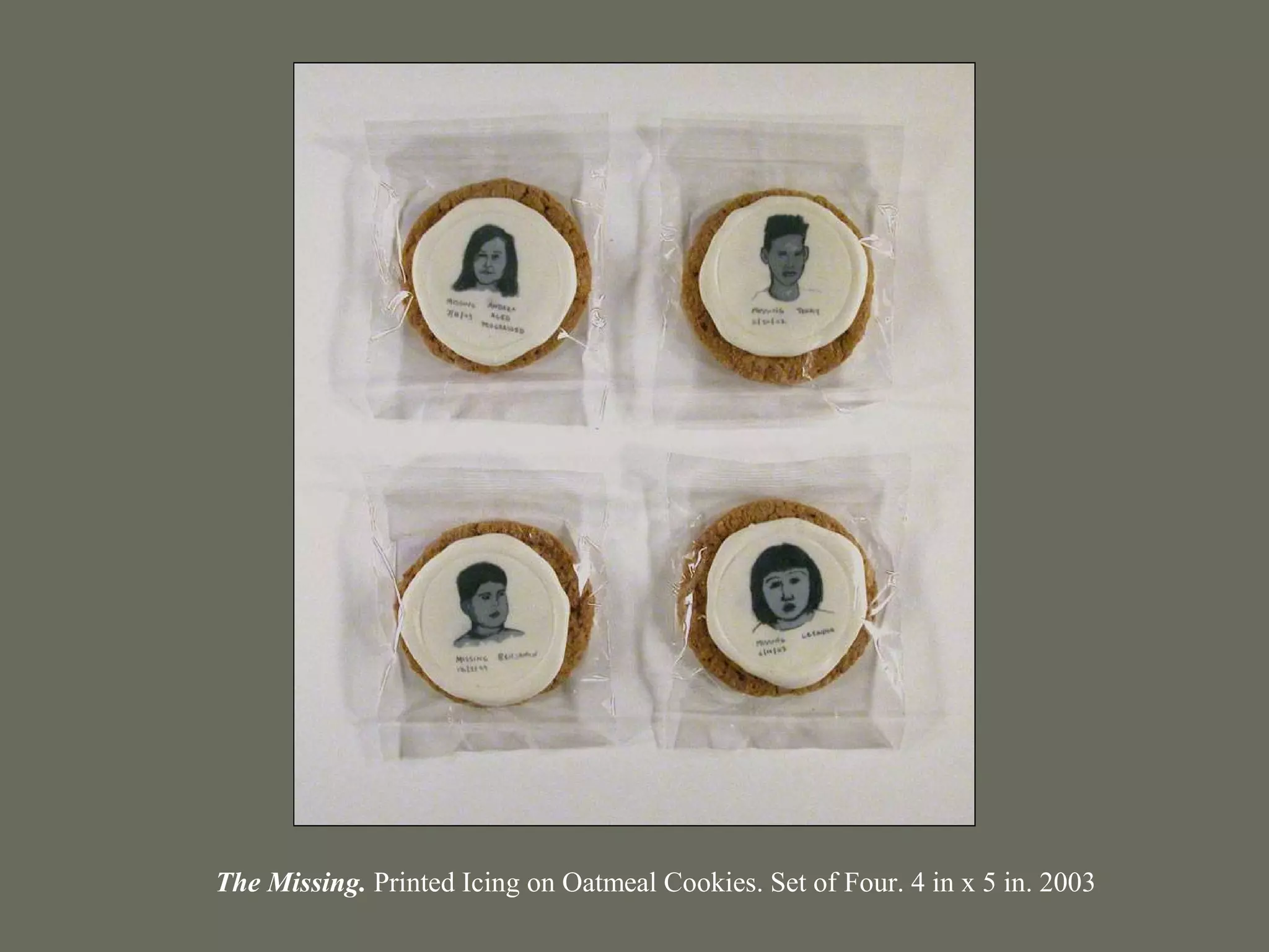 The Missing. Printed Icing on Oatmeal Cookies. Set of Four. 4 in x 5 in. 2003
 