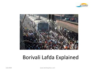 Borivali Lafda Explained 2/6/2009 www.bombaylives.com 
