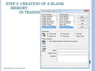 STEP 2: CREATION OF A BLANK MEMORY    IN TRADOS  Copyright 2008 Cris Silva and Giovana Boselli 