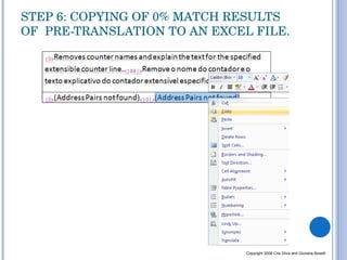 STEP 6: COPYING OF 0% MATCH RESULTS OF  PRE-TRANSLATION TO AN EXCEL FILE. Copyright 2008 Cris Silva and Giovana Boselli 