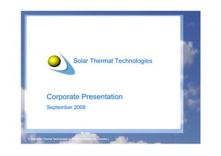 Solar Thermal Technologies




               Corporate Presentation
               September 2008




© 2008 Solar Thermal Technologies (a BridgeTech Industries business )
 