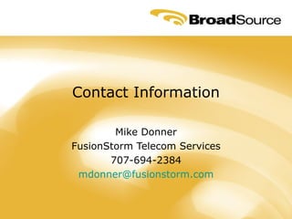 Contact Information Mike Donner FusionStorm Telecom Services 707-694-2384 [email_address] 