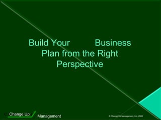 Build Your  Business Plan from the Right Perspective 