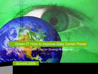 Green IT: How to Improve Data Center Power Joe ALEXANDER, Director Strategy & Planning 