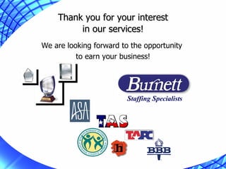 Thank you for your interest  in our services! We are looking forward to the opportunity  to earn your business! S taffing  S pecialists 