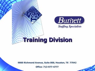 Training Division 9800 Richmond Avenue, Suite 800, Houston, TX  77042 Office: 713-977-4777 S taffing  S pecialists 